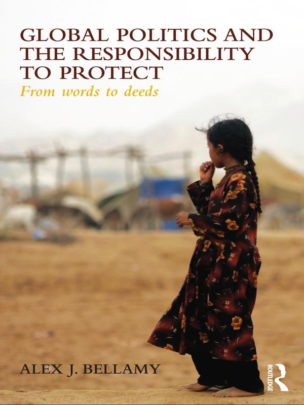 Global Politics and the Responsibility to Protect by Alex J. Bellamy