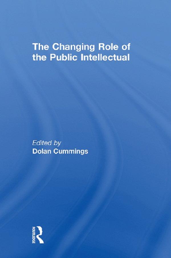 The Changing Role of the Public Intellectual by Dolan Cummings