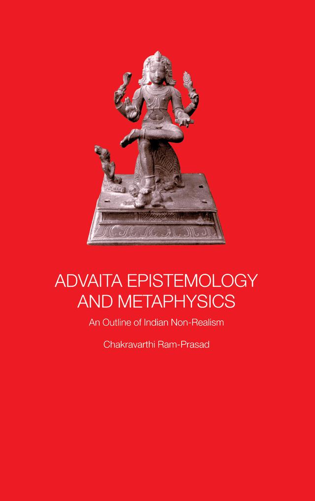 Advaita Epistemology and Metaphysics by Chakravarthi Ram-Prasad