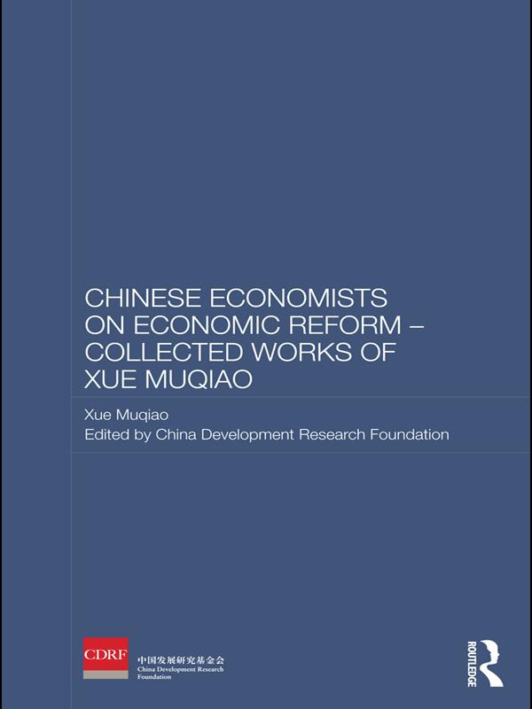 Chinese Economists on Economic Reform - Collected Works of Xue Muqiao by The China Development Research Foundation, Xue Muqiao