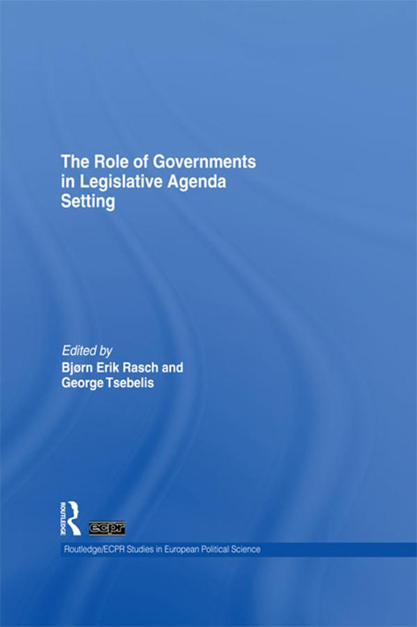 The Role of Governments in Legislative Agenda Setting by Bjorn Erik Rasch, George Tsebelis