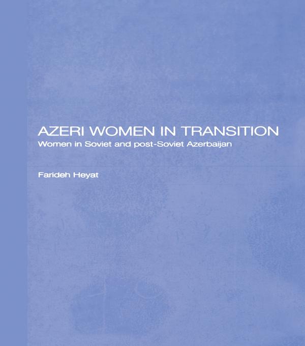 Azeri Women in Transition by Dr Farideh Heyat Nfa
