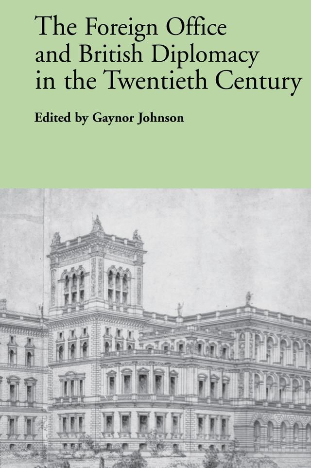 The Foreign Office and British Diplomacy in the Twentieth Century by Gaynor Johnson