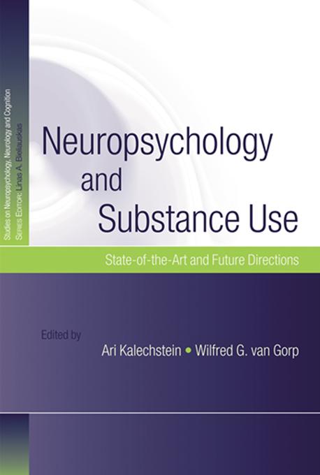 Neuropsychology and Substance Use by Ari Kalechstein, Wilfred G. van Gorp