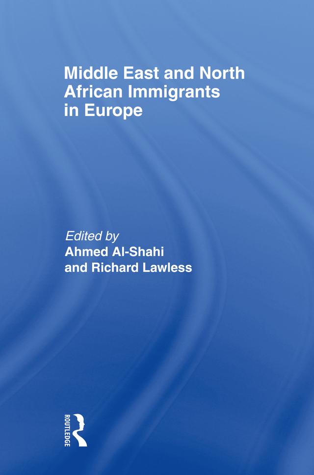 Middle East and North African Immigrants in Europe by Dr. Ahmed Al-Shahi, Richard Lawless