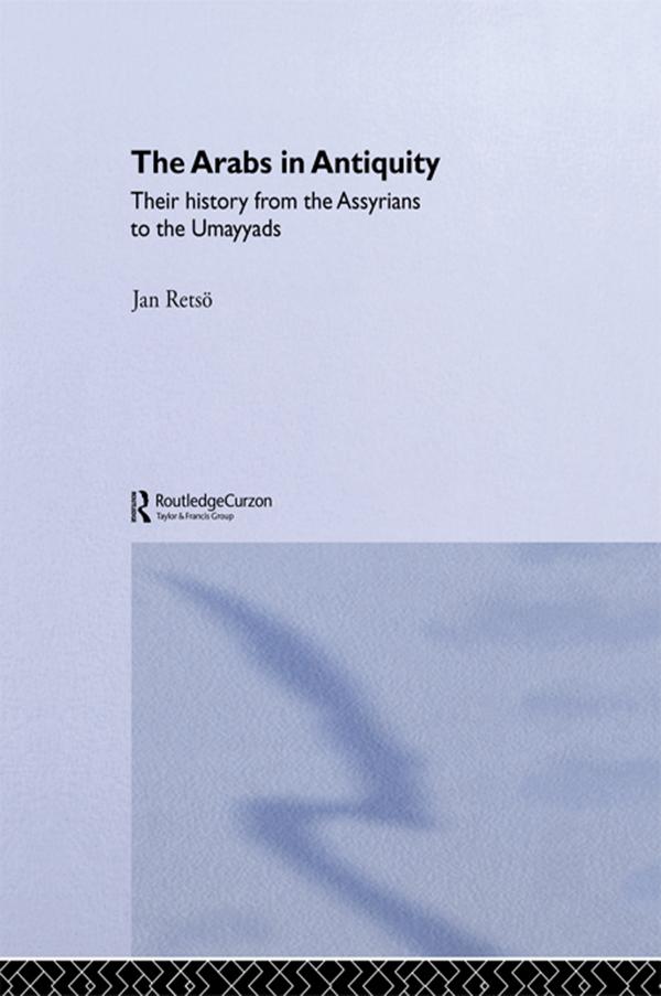The Arabs in Antiquity by Jan Retso