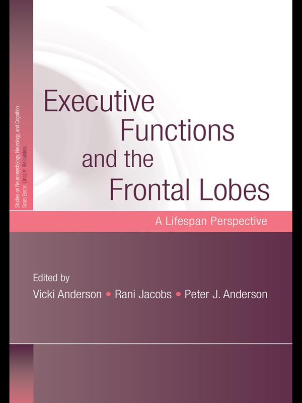 Executive Functions and the Frontal Lobes by Peter J. Anderson, Rani Jacobs, Vicki Anderson