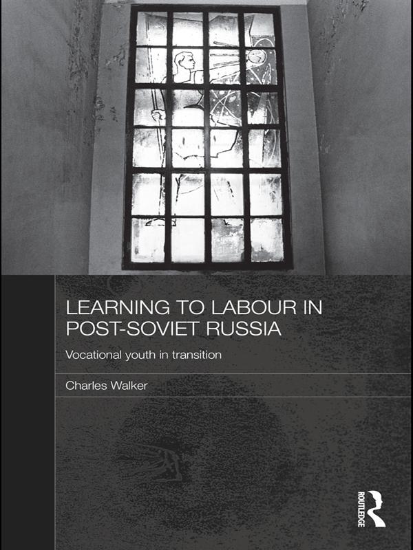 Learning to Labour in Post-Soviet Russia by Charles Walker
