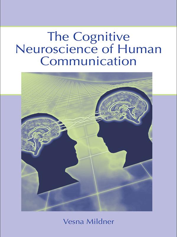 The Cognitive Neuroscience of Human Communication by Vesna Mildner