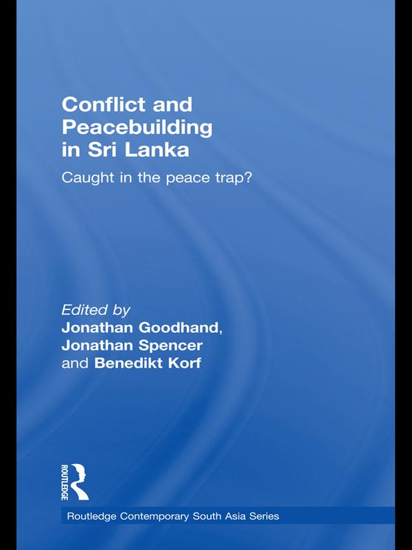 Conflict and Peacebuilding in Sri Lanka by Benedikt Korf, Jonathan Goodhand, Jonathan Spencer