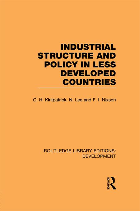 Industrial Structure and Policy in Less Developed Countries by Colin Kirkpatrick, Fred Nixson, N. Lee