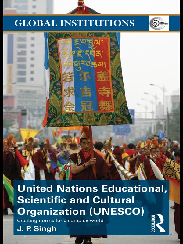 United Nations Educational, Scientific, and Cultural Organization (UNESCO) by J.P. Singh