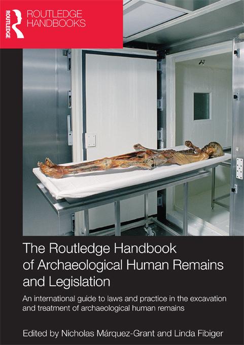 The Routledge Handbook of Archaeological Human Remains and Legislation by Linda Fibiger, Nicholas Marquez-Grant