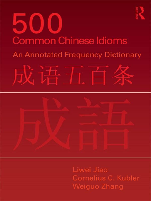 500 Common Chinese Idioms by Cornelius Kubler, Liwei Jiao, Weiguo Zhang