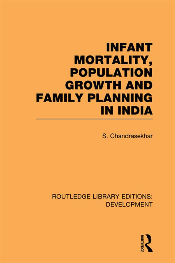 Infant Mortality, Population Growth and Family Planning in India by S. Chandrasekhar