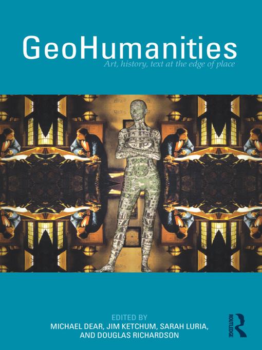 GeoHumanities by Doug Richardson, Jim Ketchum, Michael Dear, Sarah Luria