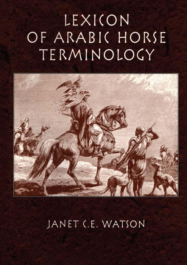 Lexicon Of Arabic Horse Terminology by Janet C.E. Watson