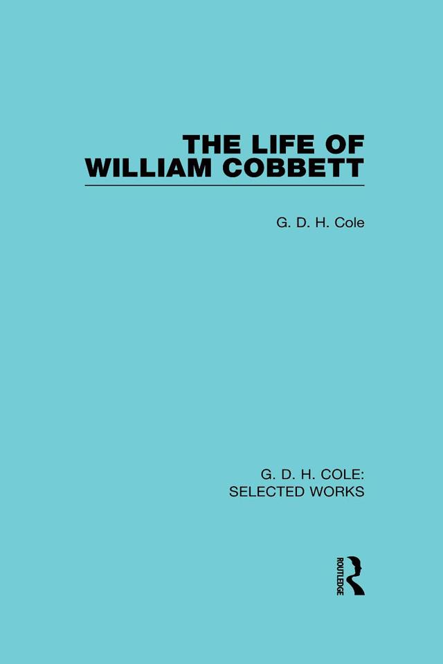 The Life of William Cobbett by G Cole