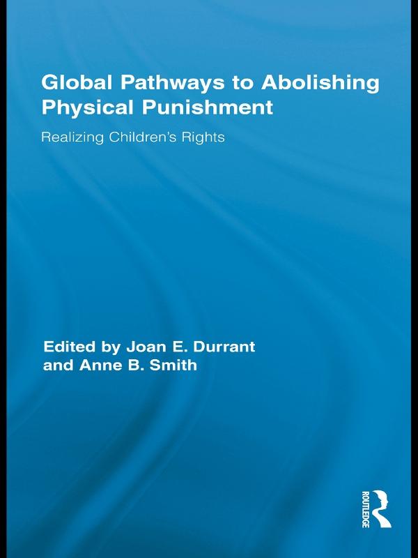 Global Pathways to Abolishing Physical Punishment by Anne B. Smith, Joan E. Durrant