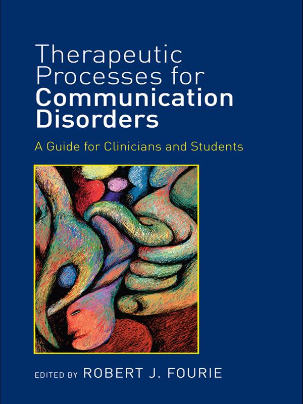 Therapeutic Processes for Communication Disorders by Robert J. Fourie
