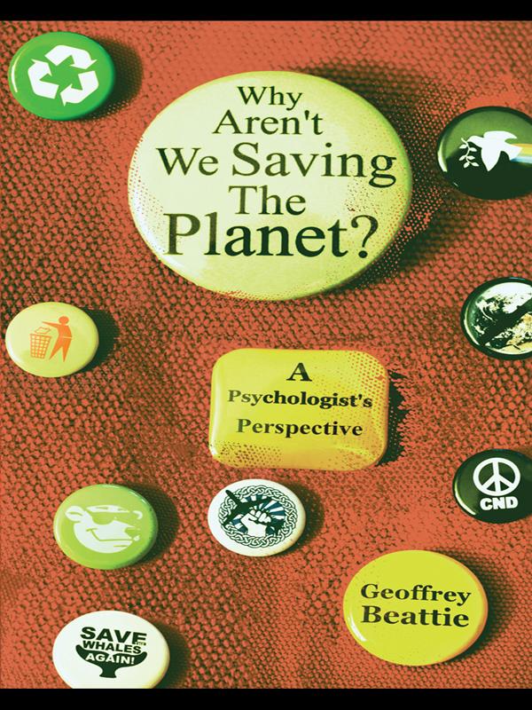 Why Aren't We Saving the Planet? by Geoffrey Beattie