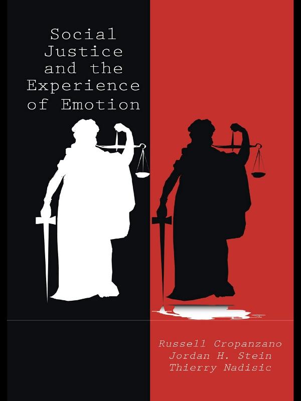 Social Justice and the Experience of Emotion by Jordan H. Stein, Russell Cropanzano, Thierry Nadisic