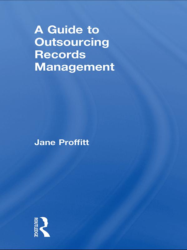 A Guide to Outsourcing Records Management by Jane Proffitt