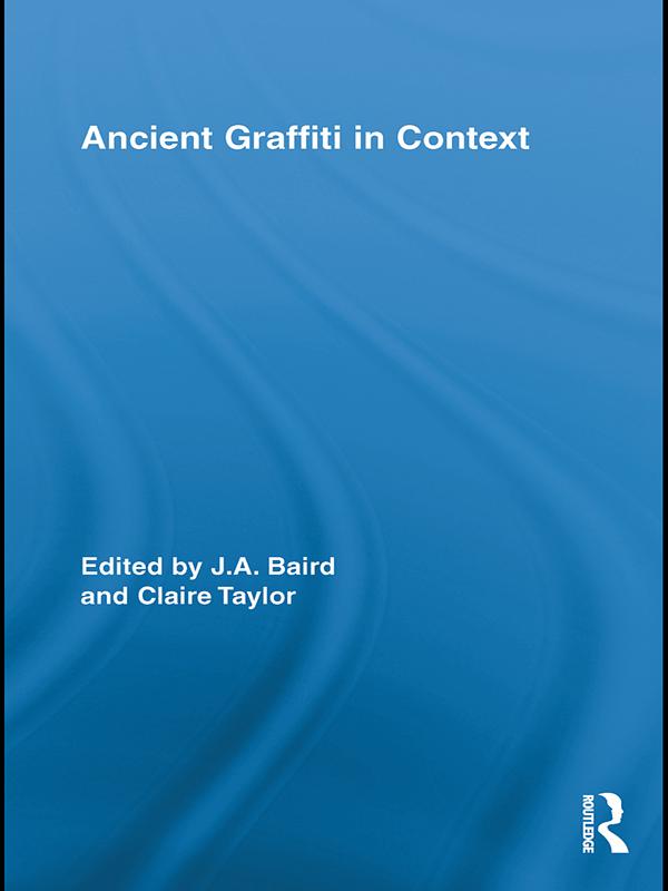 Ancient Graffiti in Context by Claire Taylor, Jennifer Baird