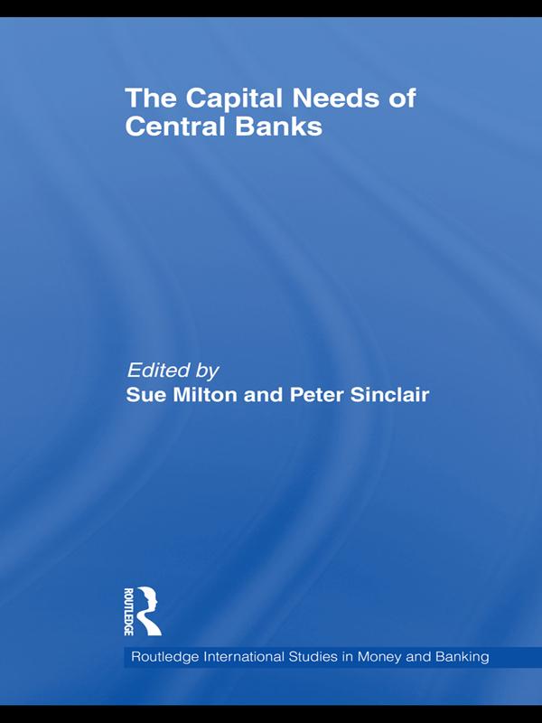 The Capital Needs of Central Banks by Peter Sinclair, Sue Milton