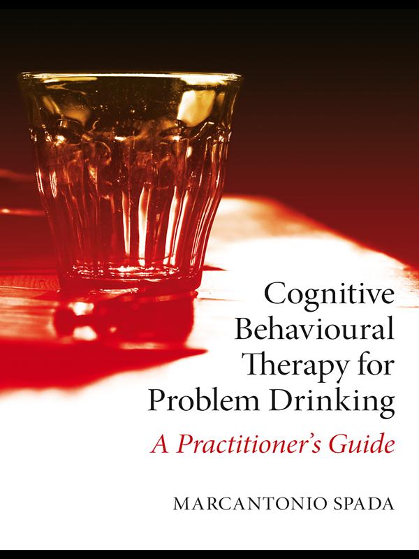 Cognitive Behavioural Therapy for Problem Drinking by Marcantonio Spada