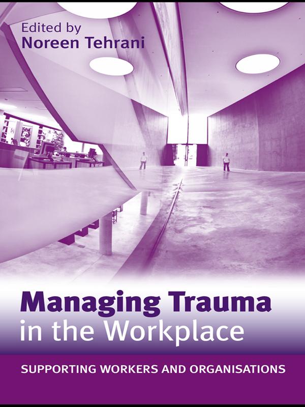 Managing Trauma in the Workplace by Noreen Tehrani