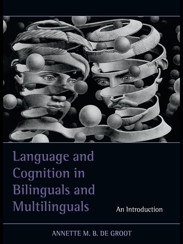 Language and Cognition in Bilinguals and Multilinguals by Annette M.B. de Groot