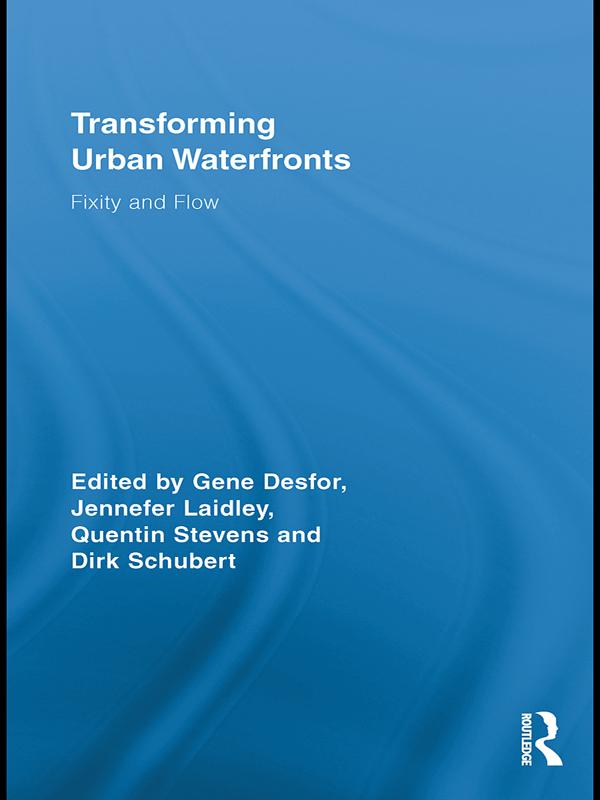 Transforming Urban Waterfronts by Dirk Schubert, Gene Desfor, Jennefer Laidley, Quentin Stevens
