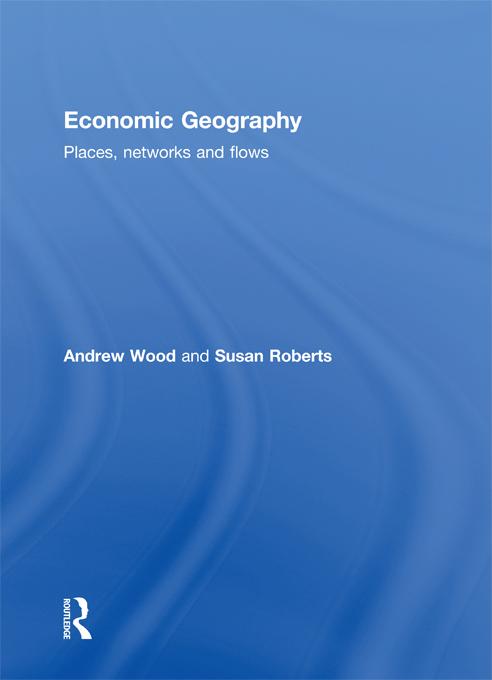 Economic Geography by Andrew Wood, Susan Roberts