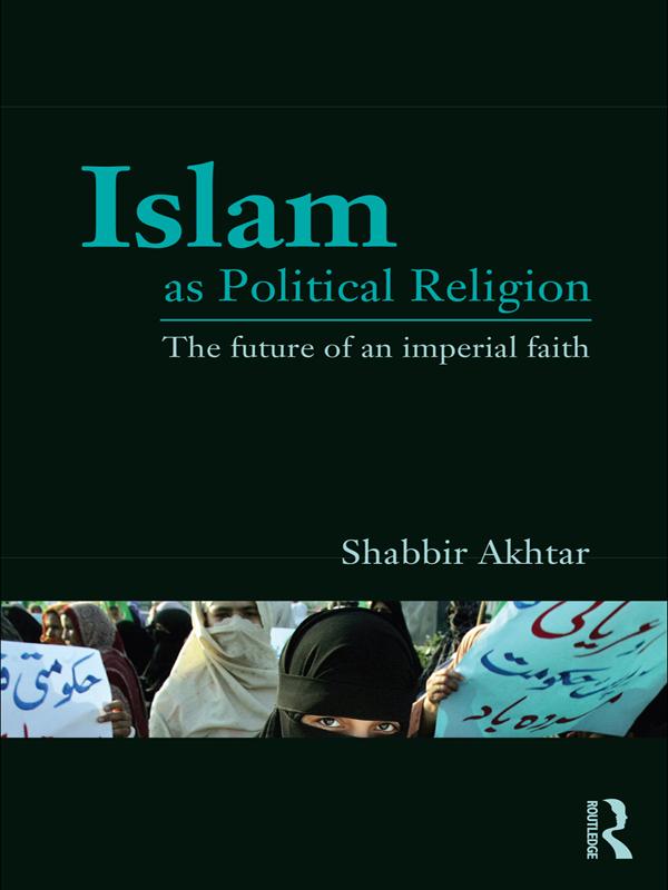 Islam as Political Religion by Shabbir Akhtar