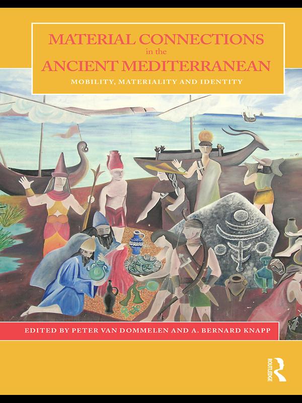 Material Connections in the Ancient Mediterranean by A. Bernard Knapp, Peter van Dommelen