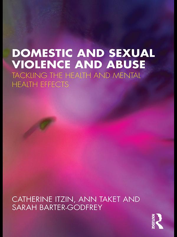 Domestic and Sexual Violence and Abuse by Ann Taket, Catherine Itzin, Sarah Barter-Godfrey