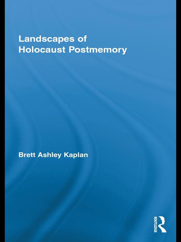 Landscapes of Holocaust Postmemory by Brett Ashley Kaplan