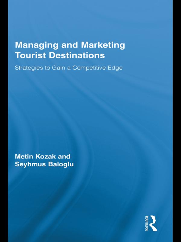 Managing and Marketing Tourist Destinations by Metin Kozak, Seyhmus Baloglu