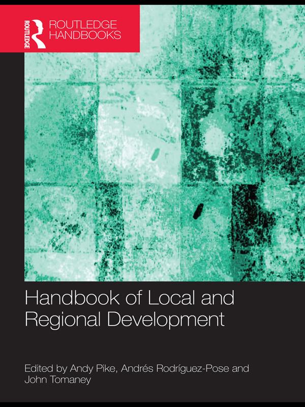 Handbook of Local and Regional Development by Andres Rodriguez-Pose, Andy Pike, John Tomaney