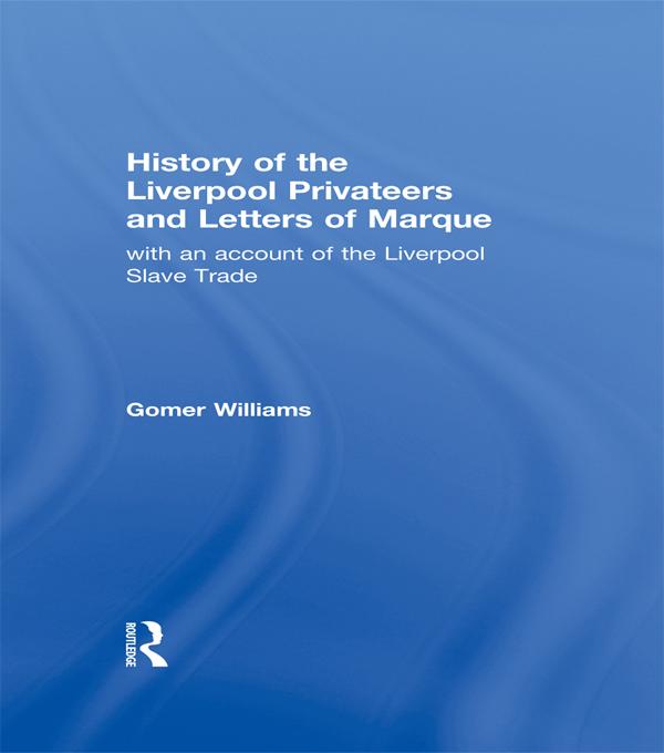 History of the Liverpool Privateers and Letter of Marque by Gomer Williams