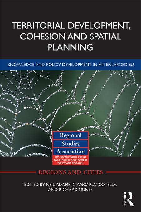 Territorial Development, Cohesion and Spatial Planning by Giancarlo Cotella, Neil Adams, Richard Nunes