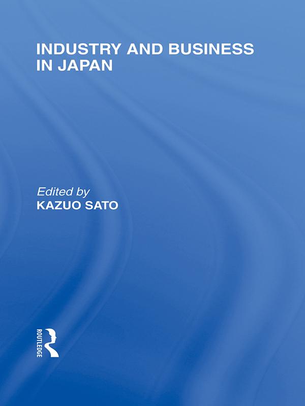 Industry and Business in Japan by Kazuo Sato