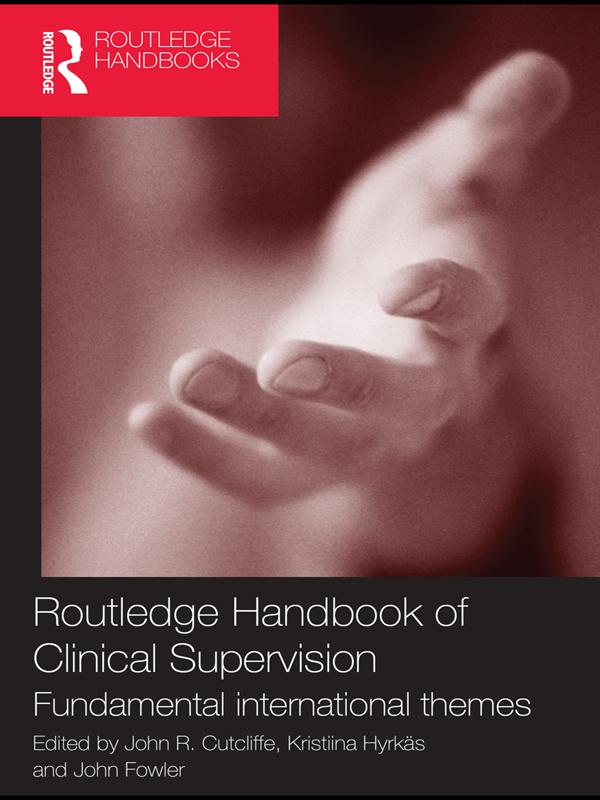 Routledge Handbook of Clinical Supervision by John Fowler, John R. Cutcliffe, Kristiina Hyrkas