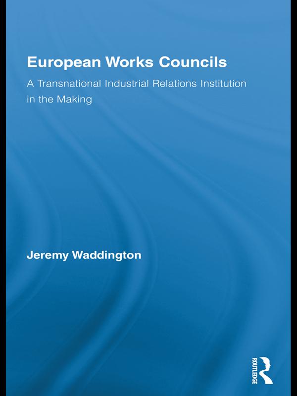 European Works Councils and Industrial Relations by Jeremy Waddington