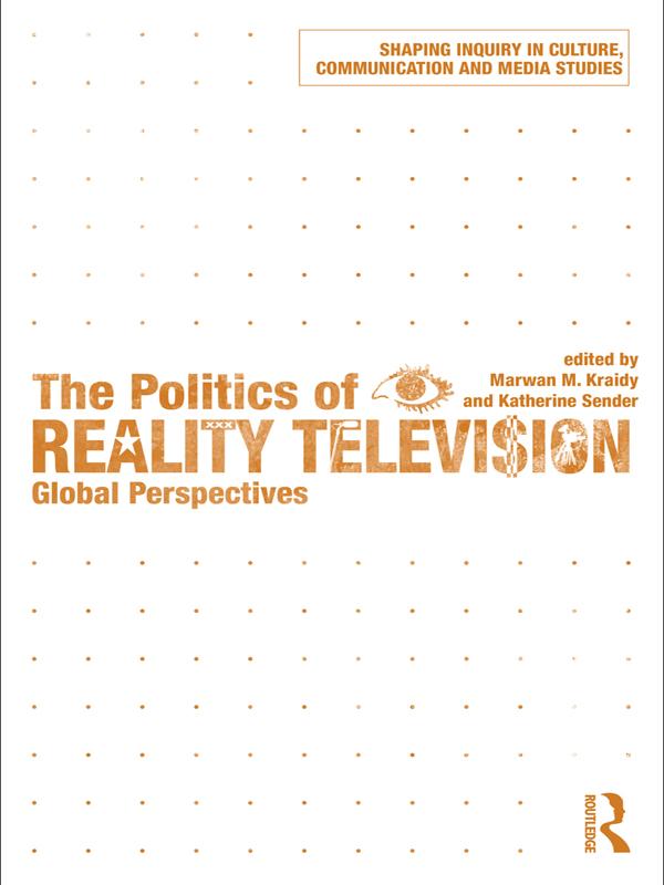 The Politics of Reality Television by Katherine Sender, Marwan M. Kraidy