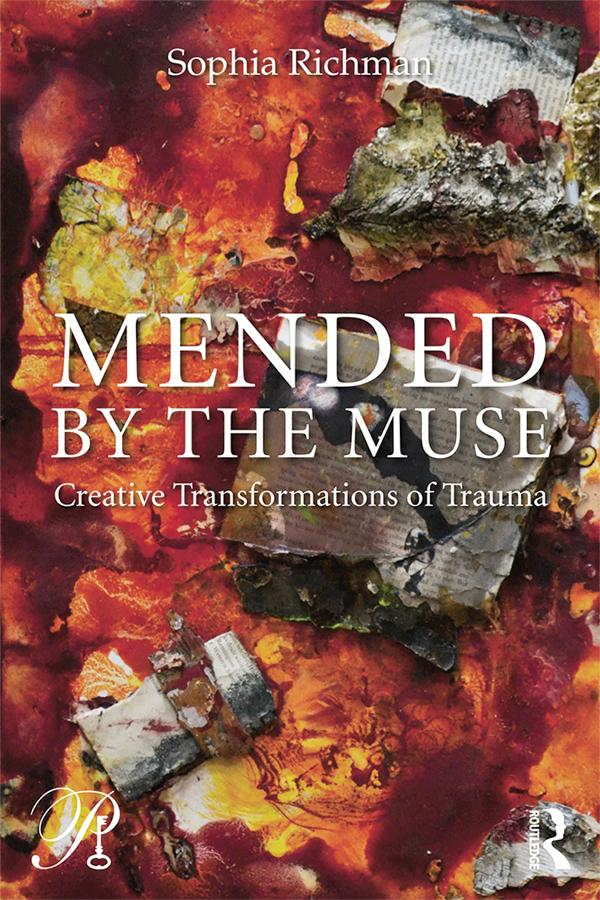 Mended by the Muse: Creative Transformations of Trauma by Sophia Richman