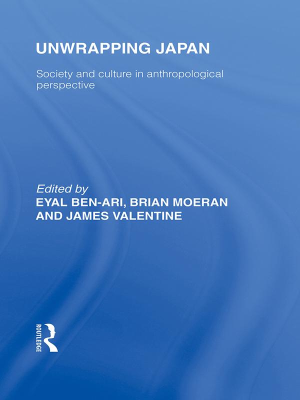 Unwrapping Japan by Brian Moeran, Eyal Ben-Ari, Jim Valentine