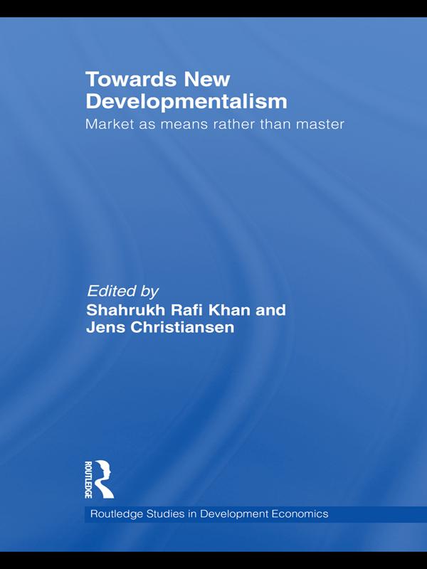 Towards New Developmentalism by Jens Christiansen, Shahrukh Rafi Khan