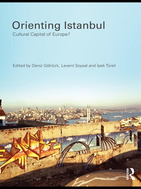 Orienting Istanbul by Deniz Göktürk, Ipek Tureli, Levent Soysal
